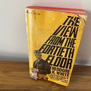 The View From The Fortieth Floor by Theodore H White